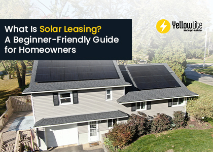 What Is Solar Leasing? A Beginner-Friendly Guide for Homeowners