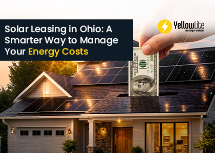 Solar Leasing in Ohio: A Smarter Way to Manage Your Energy Costs