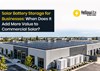 Solar Battery Storage for Businesses: When Does It Add More Value to Commercial Solar?