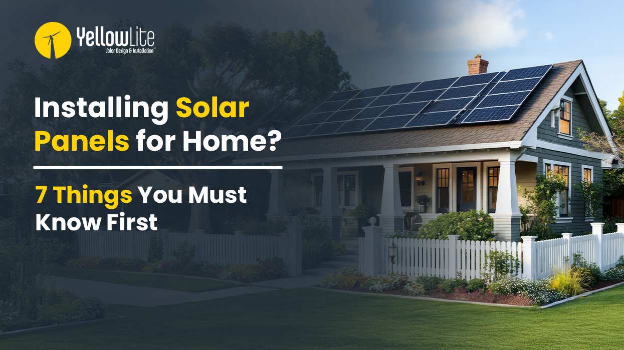 Installing Solar Panels for Home? 7 Things You Must Know First