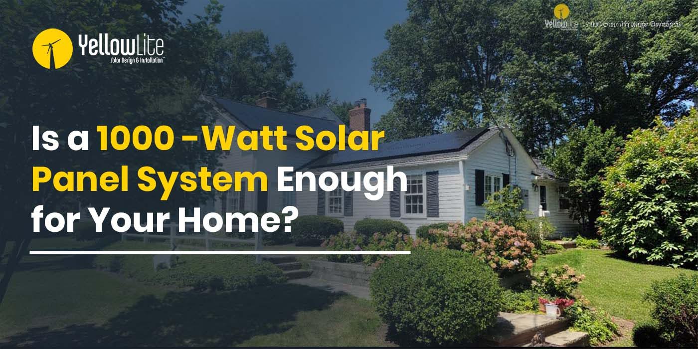 Is a 1000-Watt Solar Panel System Enough for Your Home?